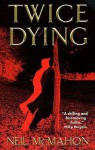 Twice Dying - Neil McMahon