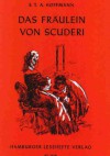 Das Fraulein von Scuderi: Erzählung aus dem Zeitalter Ludwig des Vierzehnten - Ernst Theodor Amadeus Hoffmann