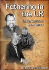 Fathering in the UK: Stories and Ideas from Britain - Bruce Robinson