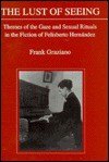 The Lust of Seeing: Themes of the Gaze and Sexual Rituals in the Fiction of Felisberto Hernandez - Frank Graziano