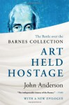 Art Held Hostage: The Battle over the Barnes Collection - John Anderson