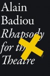 Rhapsody For The Theatre - Alain Badiou, Bruno Bosteels