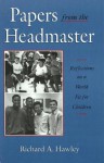 Papers from the Headmaster: Reflection of a World Fit for Children - Richard A. Hawley