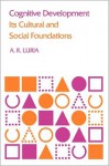 Cognitive Development: Its Cultural and Social Foundations - Alexander R. Luria