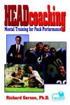 Headcoaching: Mental Training for Peak Performance - Richard Gerson