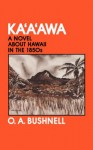 Ka'a'awa: A Novel About Hawaii in the 1850s - O.A. Bushnell, Dave Comstock