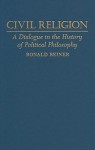 Civil Religion: A Dialogue in the History of Political Philosophy - Ronald S. Beiner