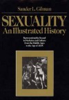 Sexuality: An Illustrated History - Sander L. Gilman