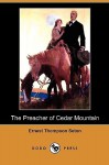 The Preacher of Cedar Mountain (Dodo Press) - Ernest Thompson Seton, Clarence Rowe