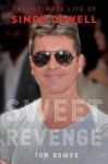 Sweet Revenge: The Intimate Life of Simon Cowell - Tom Bower