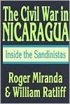 The Civil War in Nicaragua: Inside the Sandinistas - Roger Miranda, William Ratliff