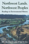 Northwest Lands, Northwest Peoples: Readings in Environmental History (Columbia Northwest Classics) - Dale D. Goble, Paul W Hirt