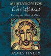 Meditation for Christians: Entering the Mind of Christ - James Finley