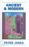 Ancient and Modern: Past Perspectives on Today's World - Peter V. Jones, Peter Jones