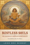 Restless Souls: The Making of American Spirituality, Second Edition with a New Preface - Leigh Eric Schmidt