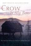 Crow Is My Boss: The Oral Life History of a Tanacross Athabaskan Elder - Kenny Thomas, Kenny Thomas, Craig Mishler