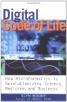 Digital Code of Life: How Bioinformatics Is Revolutionizing Science, Medicine, and Business - Glyn Moody