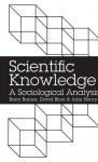 Scientific Knowledge: A Sociological Analysis - Barry Barnes, David Bloor, John Henry