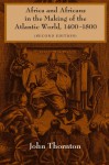 Africa and Africans in the Making of the Atlantic World, 1400-1800 - John Thornton