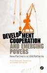 Development Cooperation and Emerging Powers: New Partners or Old Patterns - Sachin Chaturvedi, Tom Fues, Elizabeth Sidiropoulos, Emma Mawdsley