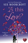 Is This Love? - Sue Moorcroft