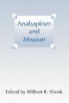 Anabaptism and Mission - Wilbert R. Shenk