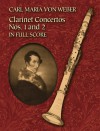 Clarinet Concertos Nos. 1 and 2 in Full Score - Carl Maria von Weber