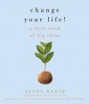 Change Your Life!: A Little Book of Big Ideas - Allen Klein, Jack Canfield