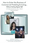 How to Enter the Business of Commercial Modeling and Acting ... without Getting Ripped Off :A Simple Guide for New Talent - Stuart J. Scesney