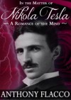 In the Matter of Nikola Tesla: A Romance of the Mind - Anthony Flacco