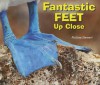 Fantastic Feet Up Close - Melissa Stewart