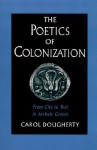 The Poetics of Colonization: From City to Text in Archaic Greece - Carol Dougherty