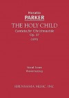 The Holy Child, Cantata for Christmastide, Op. 37 (1893) - Horatio Parker, Isabella Graham Parker