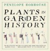 Plants in Garden History - Penelope Hobhouse