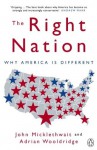 The Right Nation: Why America is Different - John Micklethwait, Adrian Wooldridge