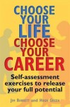 Choose Your Life, Choose Your Career: Self-Assessment Exercises to Release Your Full Potential. Jim Barrett and Hugh Green - James Barrett