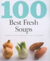 100 Best Fresh Soups: The Ultimate Ingredients for Delicious Soups Including 100 Tasty Recipes - Parragon Books Ltd.