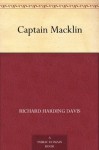 Captain Macklin - Richard Harding Davis