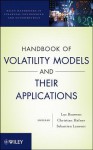 Handbook of Volatility Models and Their Applications (Wiley Handbooks in Financial Engineering and Econometrics) - Luc Bauwens, Christian M. Hafner, Sébastien Laurent