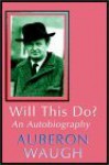 Will This Do? An Autobiography - Auberon Waugh