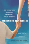 The Boy from Baby House 10: From the Nightmare of a Russian Orphanage to a New Life in America - Alan Philps, John Lahutsky