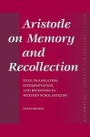 Aristotle on Memory and Recollection: Text, Translation, Interpretation, and Reception in Western Scholasticism - David Bloch