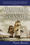 The American Invasion of Canada: The War of 1812's First Year - Pierre Berton