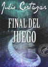 Final del juego (Spanish Edition) - Julio Cortázar