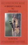 A birder's guide to Arkansas (ABA birdfinding guide) - Mel White