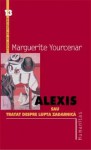 Alexis sau Tratat despre lupta zadarnică - Marguerite Yourcenar, Petru Cretia