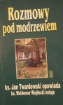 Rozmowy pod modrzewiem - Jan Twardowski, ks. Waldemar Wojdecki