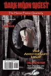 Dark Moon Digest - Issue #9: The Horror Fiction Quarterly - Stan Swanson, Lori Michelle, Kevin McClintock, Andrew Hall, Nicholas Paschall, Steve Jenkins, Dustin Walker, Jay Wilburn, Viktor James Night, Rachel A. Brune, Gerry Griffiths, Tony Peak, Lou Treleaven, T.J. Reed, Araminta Star Matthews