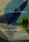 Technics and Civilization - Lewis Mumford, Langdon Winner