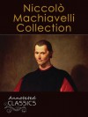 Niccolò Machiavelli: Collection of Works with analysis and historical background (Annotated and Illustrated) (Annotated Classics) - Niccolò Machiavelli